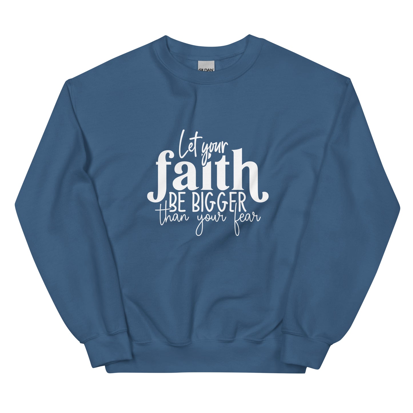 Let Your Faith be Bigger Sweatshirt