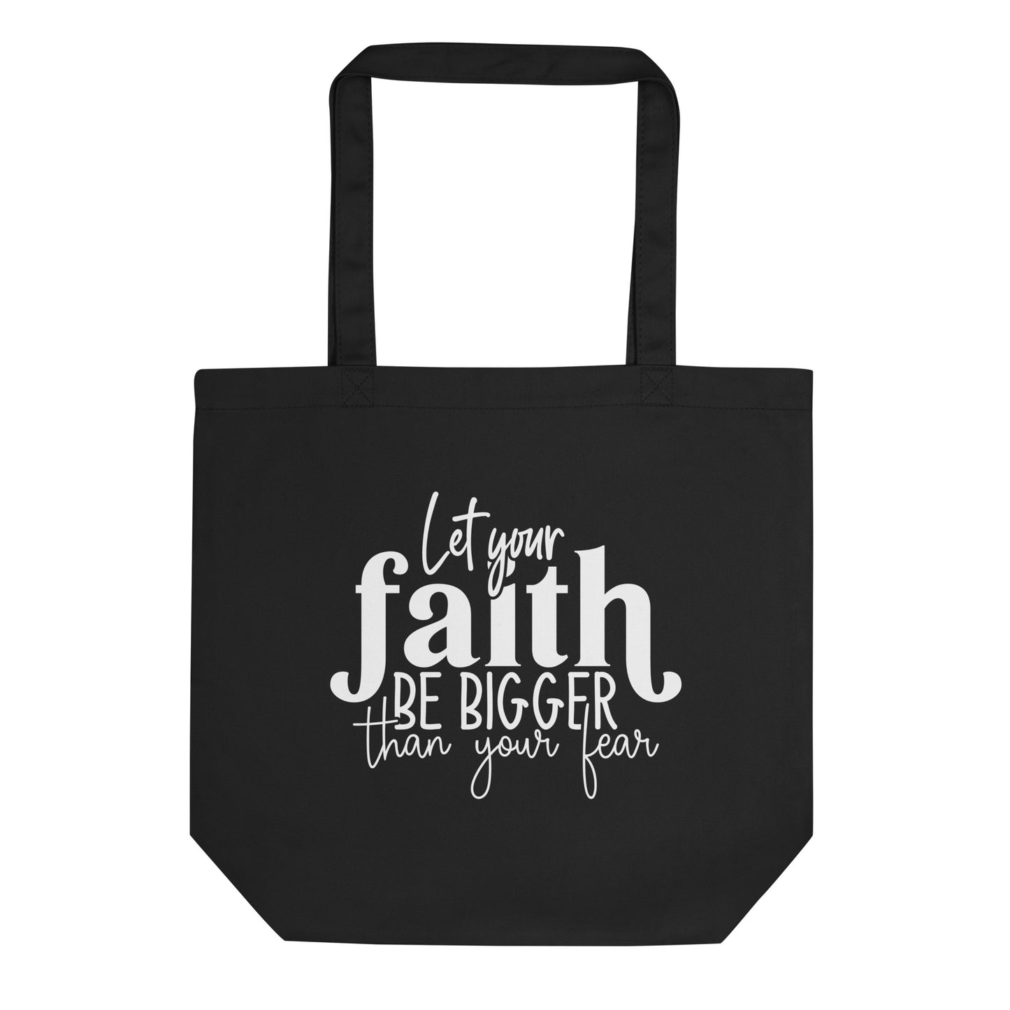 Let Your Faith be Bigger than Your Fear Eco Tote Bag