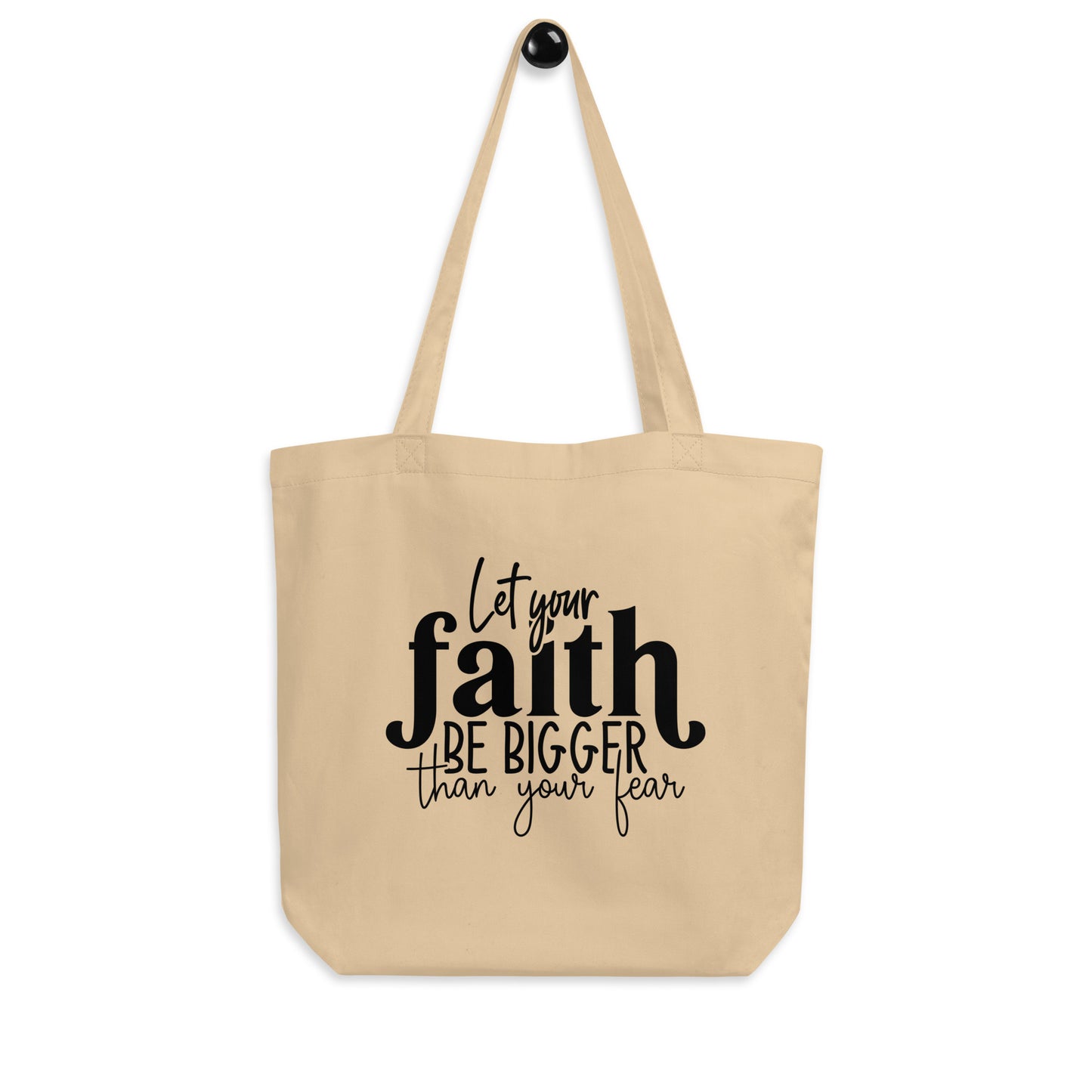 Let Your Faith be Bigger than Your Fear Eco Tote Bag