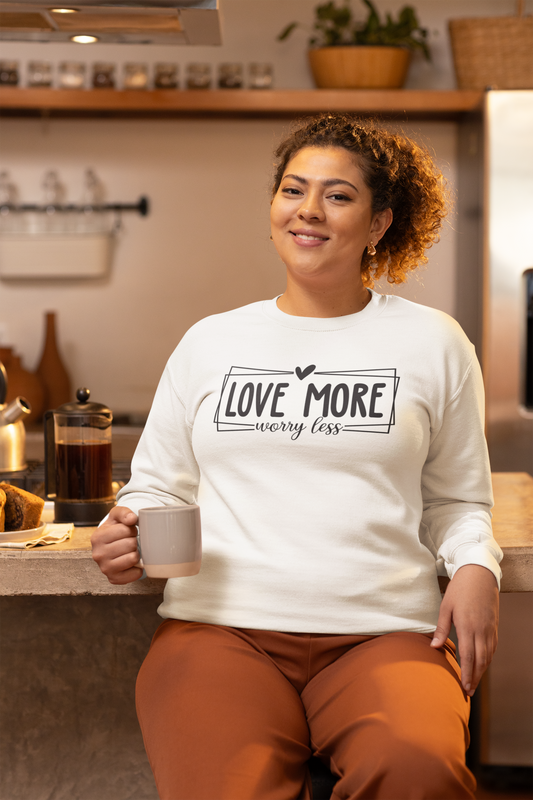 Love More, Worry Less Unisex Sweatshirt