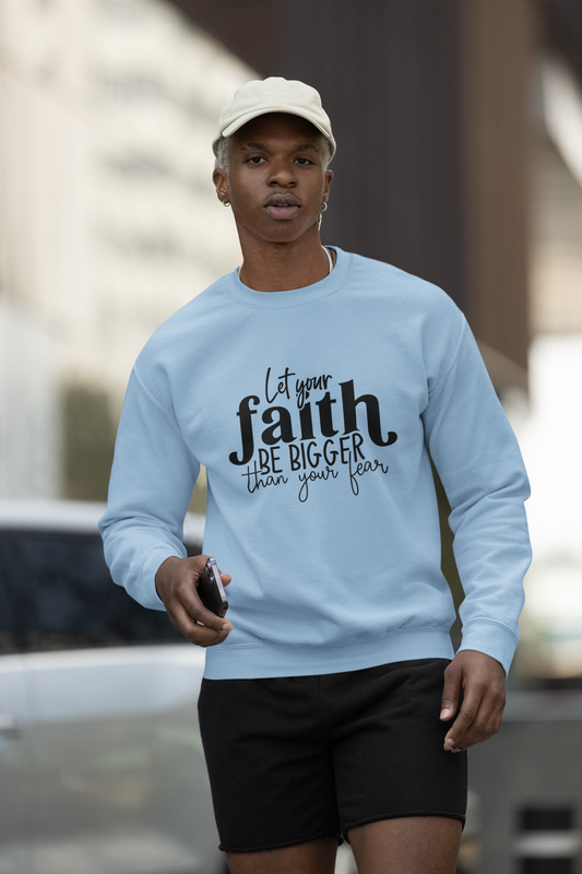 Let Your Faith be Bigger Sweatshirt