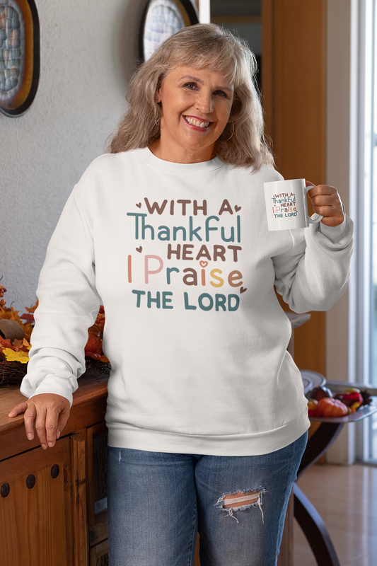 With a Thankful Heart, I Praise the Lord Sweatshirt