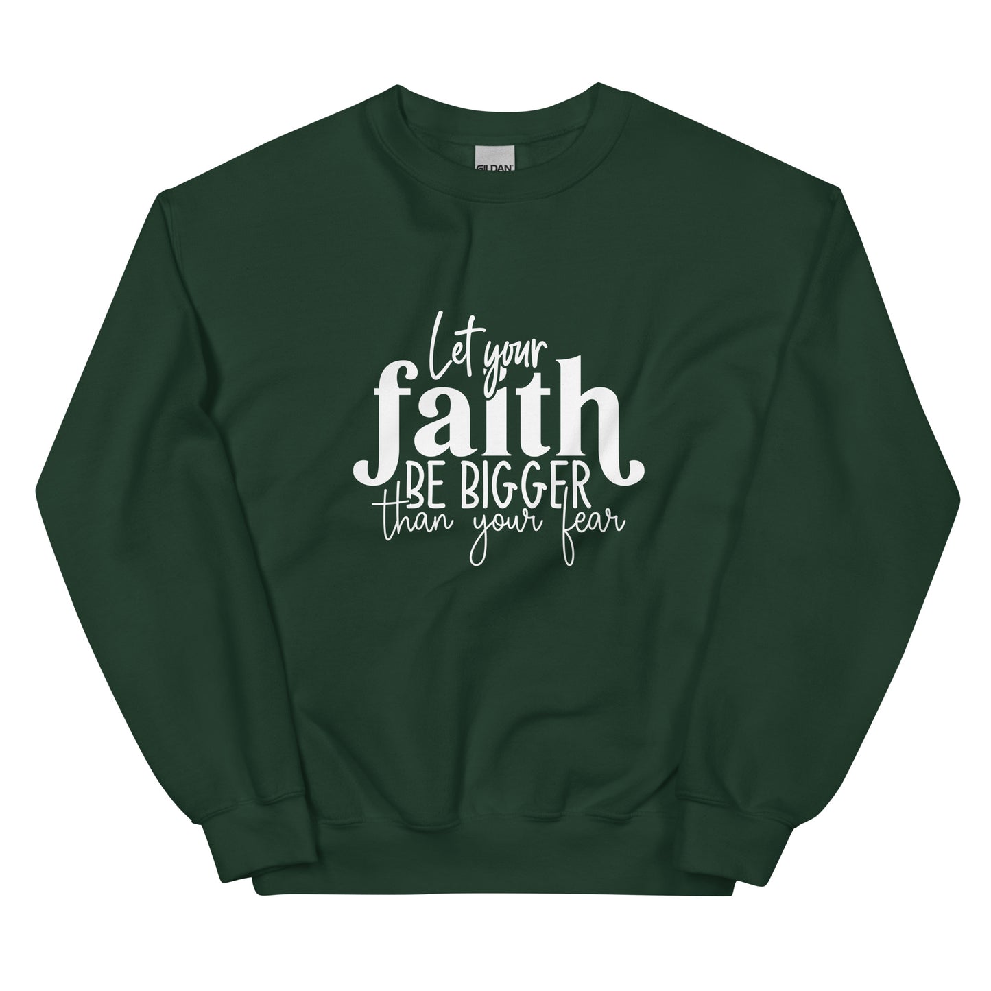 Let Your Faith be Bigger Sweatshirt