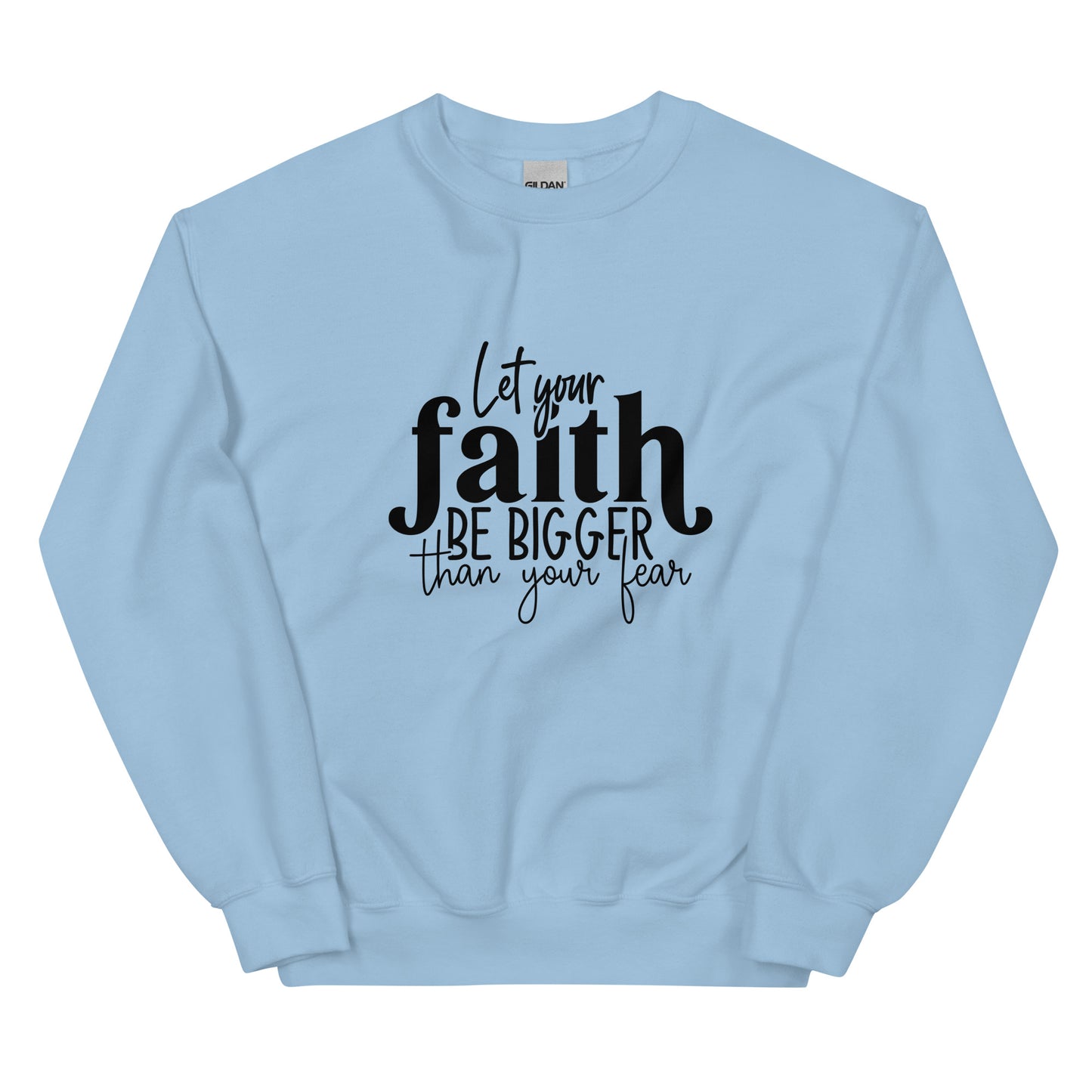 Let Your Faith be Bigger Sweatshirt