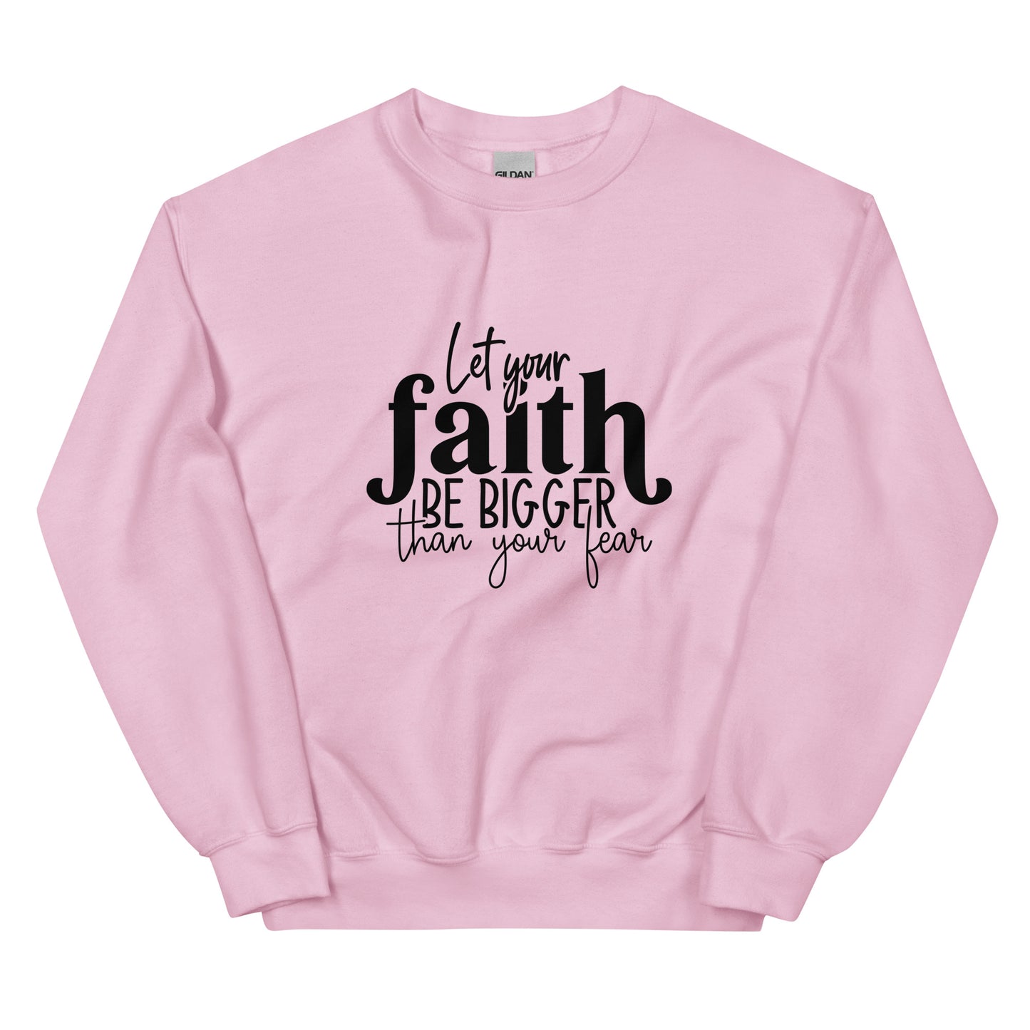 Let Your Faith be Bigger Sweatshirt