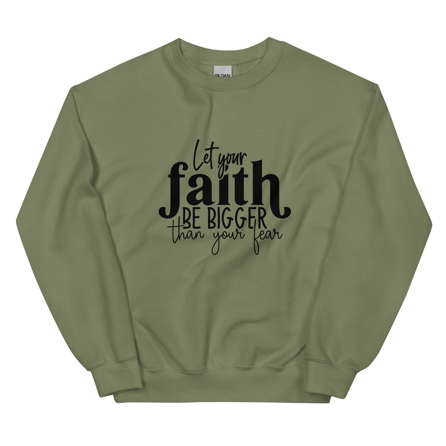Let Your Faith be Bigger Sweatshirt