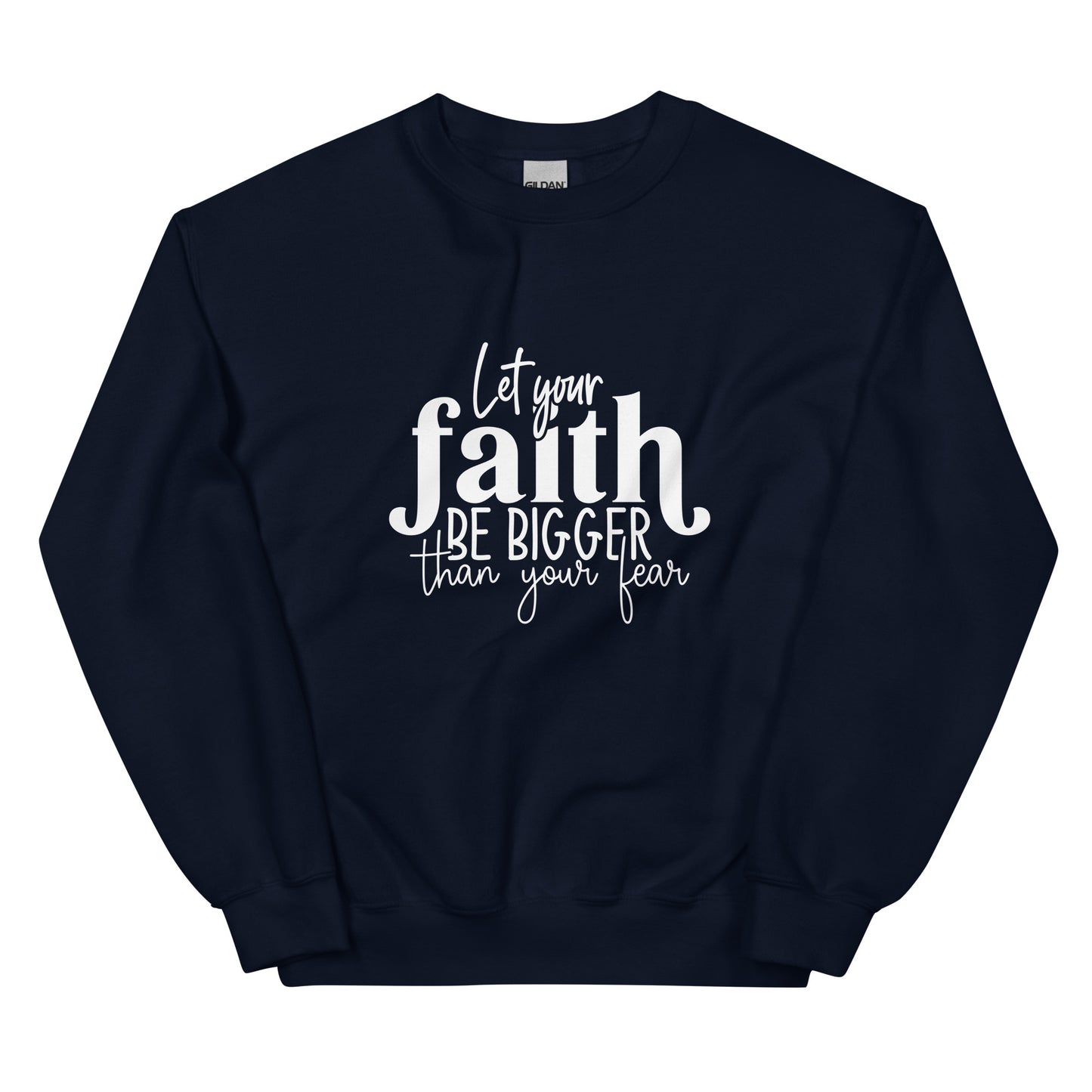 Let Your Faith be Bigger Sweatshirt