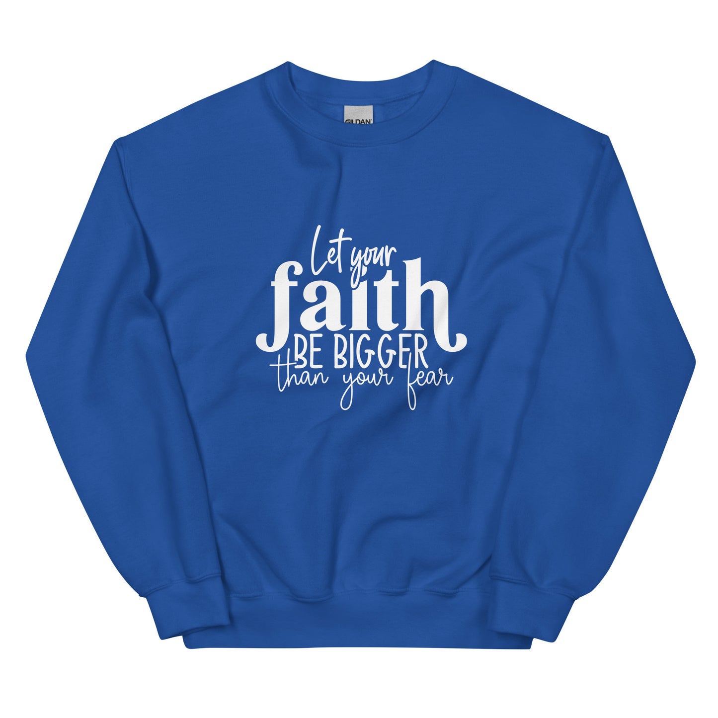 Let Your Faith be Bigger Sweatshirt