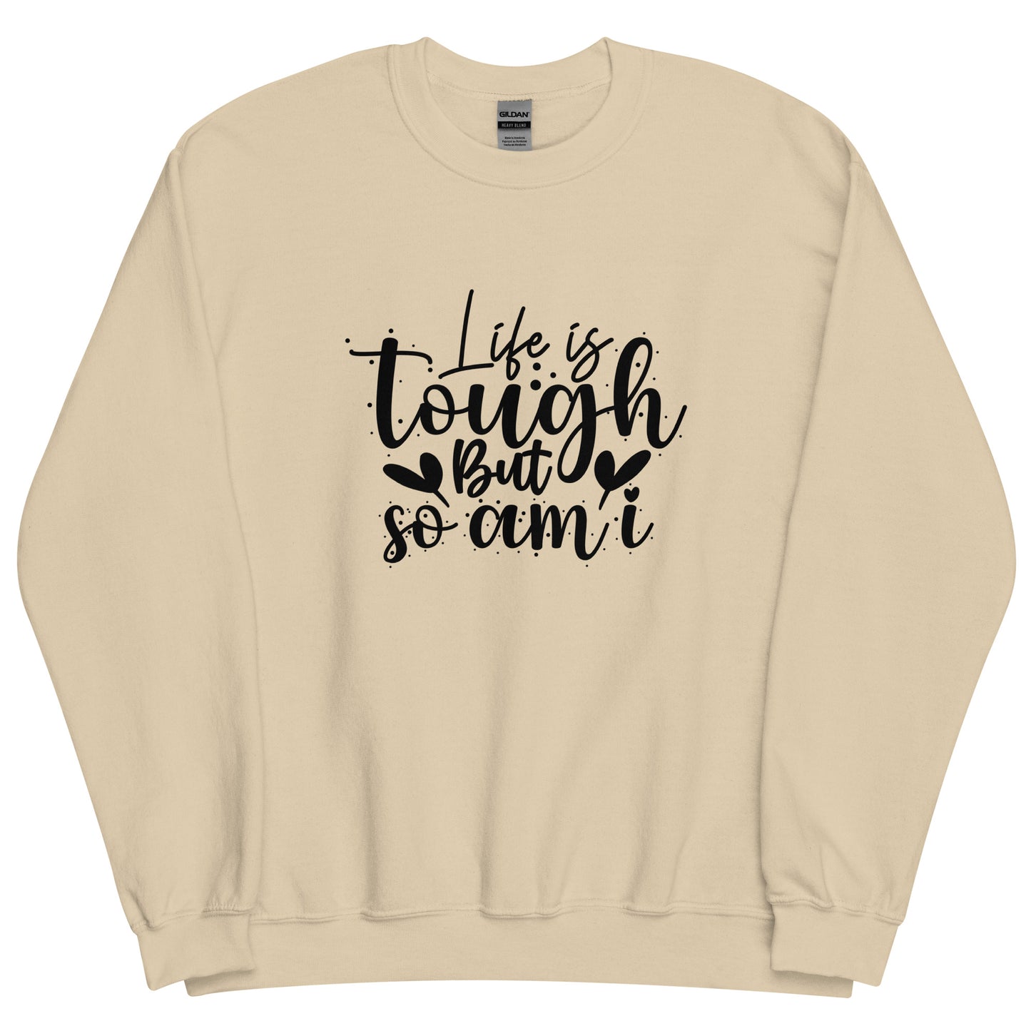 Life is Tough Sweatshirt