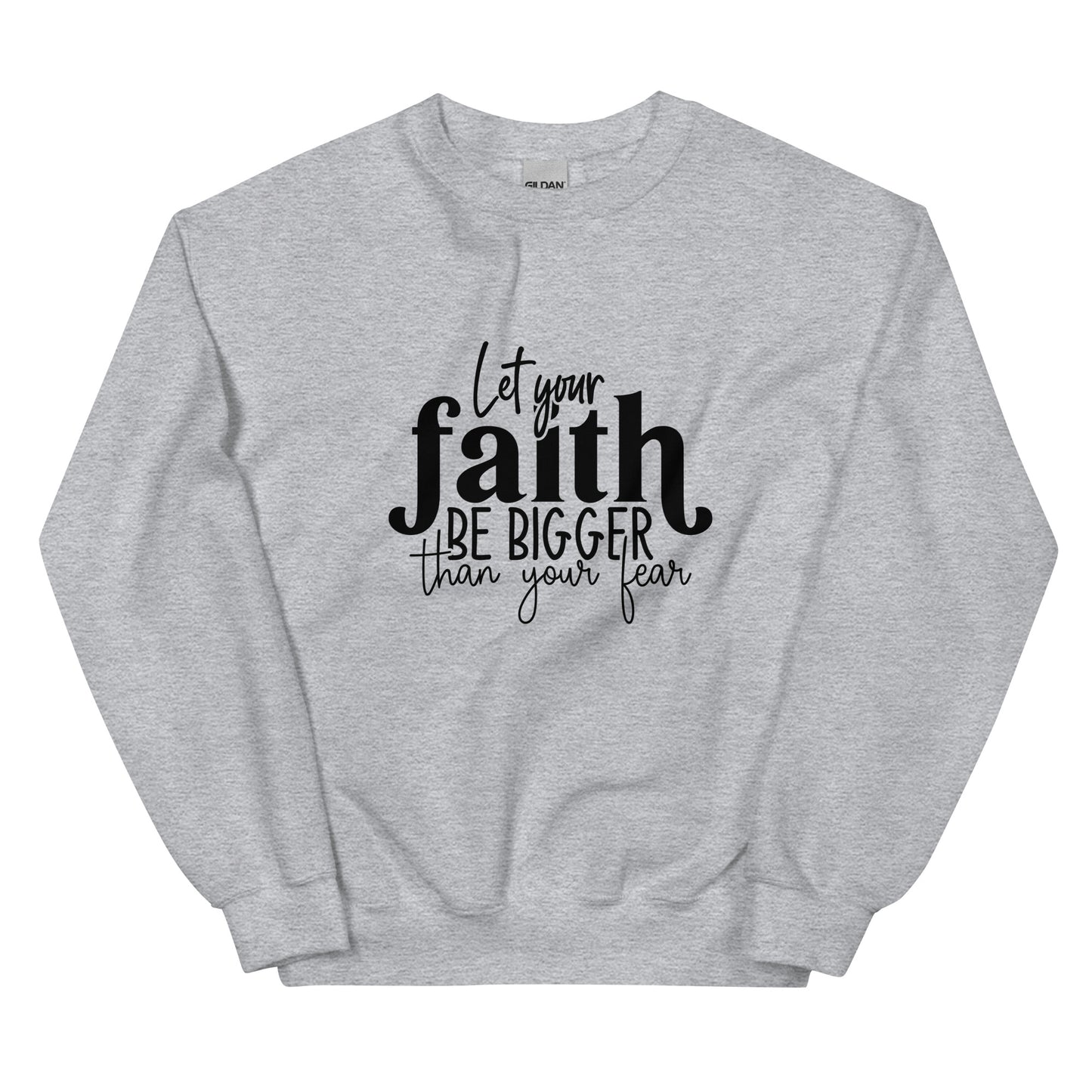 Let Your Faith be Bigger Sweatshirt