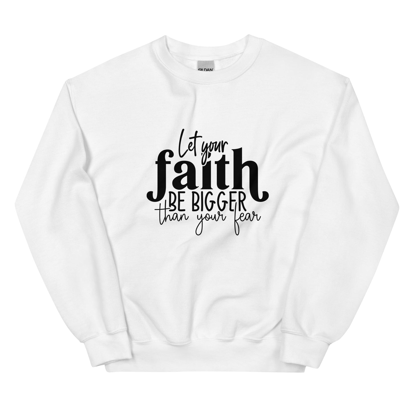 Let Your Faith be Bigger Sweatshirt
