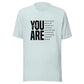 You Are T-Shirt