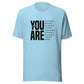 You Are T-Shirt